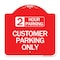 Signmission 2 Hour Parking-Customer Parking Only, Red & White Aluminum Sign, 18" x 18", RW-1818-24500 A-DES-RW-1818-24500 - alternate 1